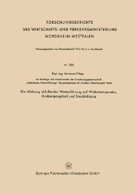 Die Wirkung Abfallender Wetterführung Auf Wettertemperatur, Grubengasgehalt Und Staubbildung (English, Hermann Frings)