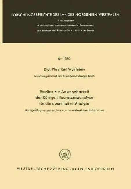 Studien Zur Anwendbarkeit Der Röntgen-Fluoreszenzanalyse Für Die Quantitative Analyse (English, Karl Wohlleben)
