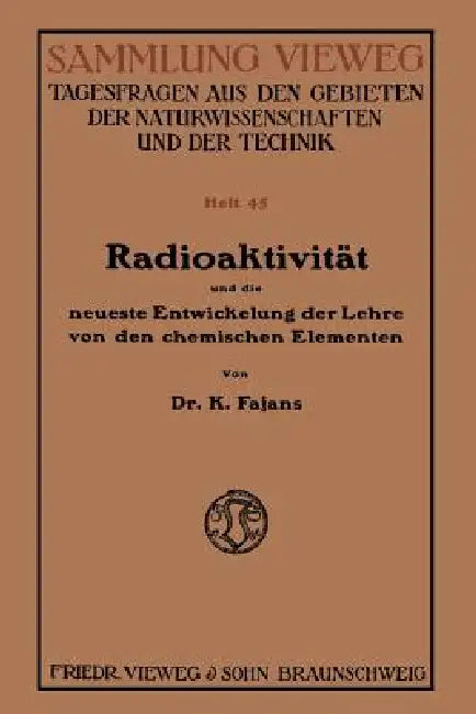 Radioaktivität Und Die Neueste Entwickelung Der Lehre Von Den Chemischen Elementen (English, Kasimir Fajans)