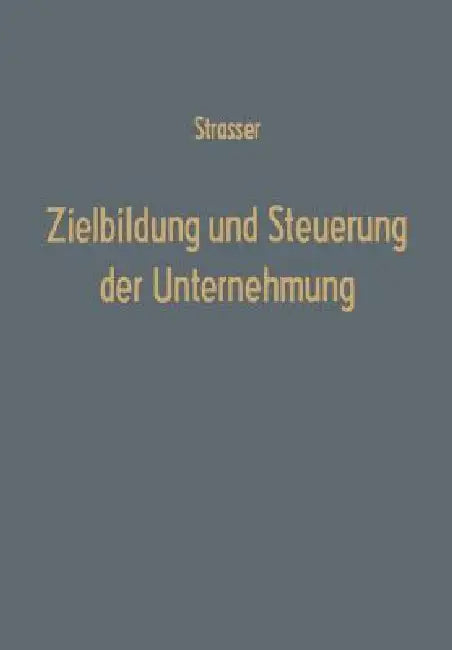 Zielbildung Und Steuerung Der Unternehmung (English, Helge Strasser)