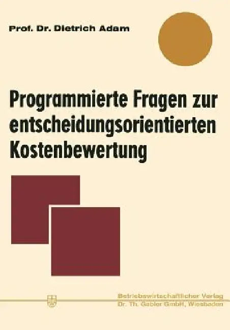 Programmierte Fragen Zur Entscheidungsorientierten Kostenbewertung (English, Dietrich Adam)