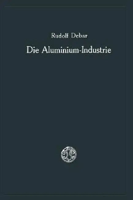 Die Aluminium-Industrie (English, Rudolf Debar)