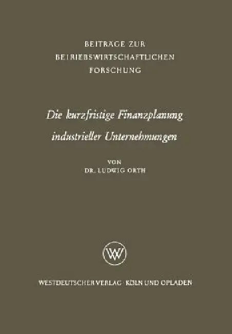 Die Kurzfristige Finanzplanung Industrieller Unternehmungen (English, Ludwig Orth)
