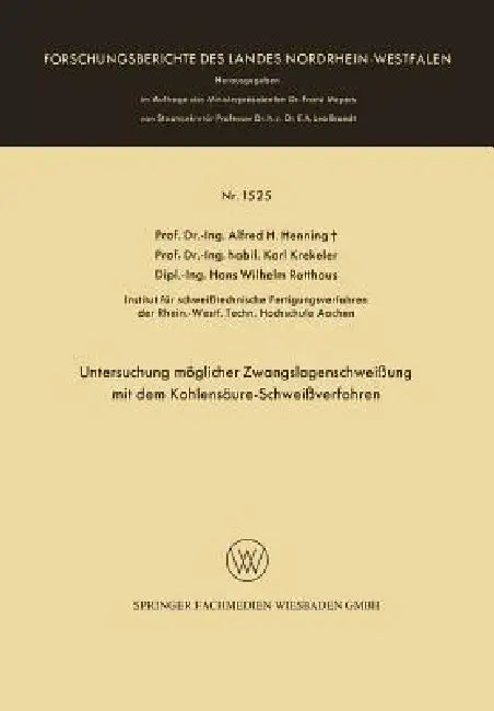 Untersuchung Möglicher Zwangslagenschweißung Mit Dem Kohlensäure-Schweißverfahren (English, Alfred Hermann Henning)