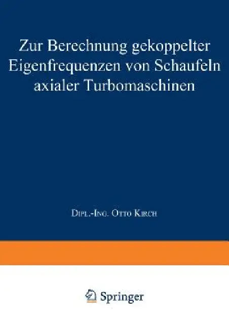 Zur Berechnung Gekoppelter Eigenfrequenzen Von Schaufeln Axialer Turbomaschinen (English, Otto Kirch)