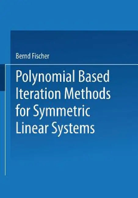 Polynomial Based Iteration Methods for Symmetric Linear Systems (English, Bernd Fischer)
