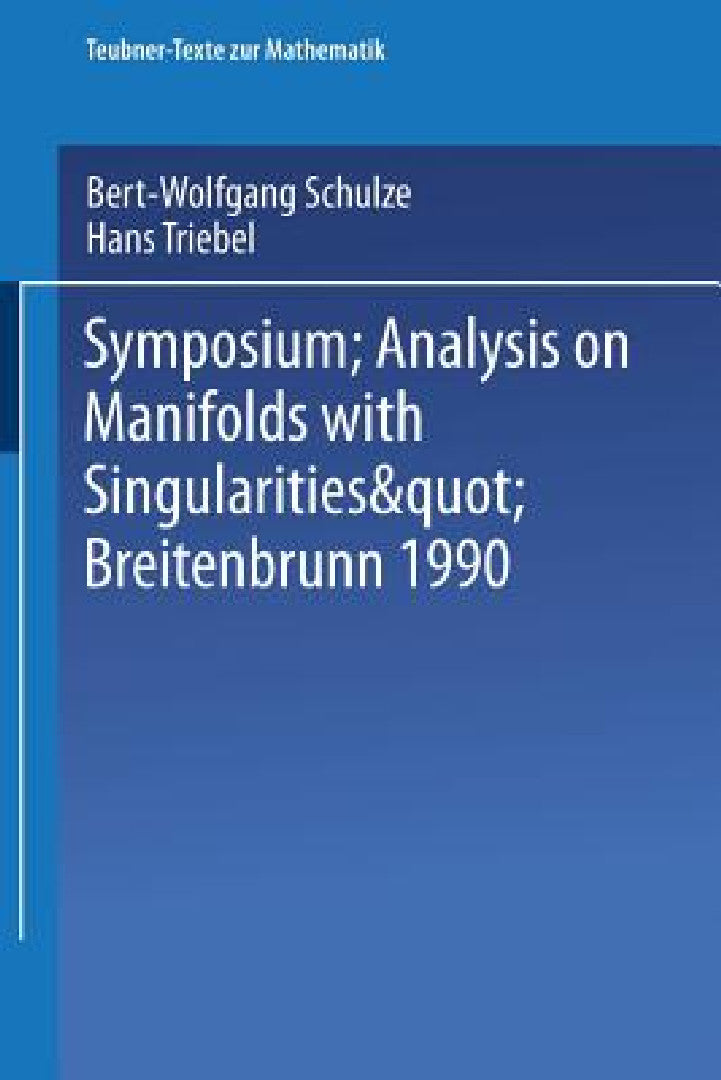 Symposium "Analysis on Manifolds with Singularities", Breitenbrunn 1990 (English, Bert-Wolfgang Schulze | Hans Triebel)