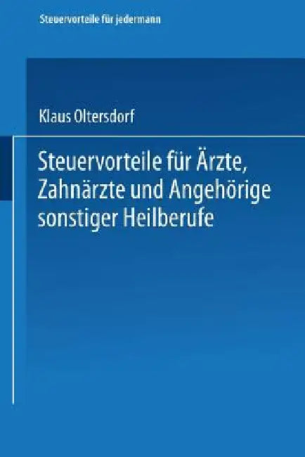 Steuervorteile Für Ärzte, Zahnärzte Und Angehörige Sonstiger Heilberufe (English, Klaus Oltersdorf)