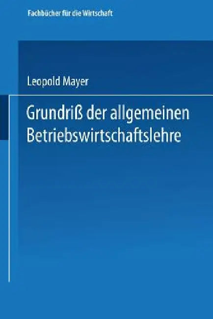 Grundriß Der Allgemeinen Betriebswirtschaftslehre (English, Leopold Mayer)