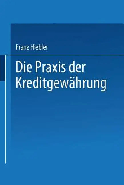 Die PRAXIS Der Kreditgewährung (English, Franz Hiebler)