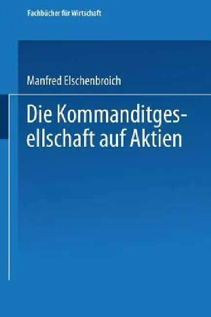 Die Kommanditgesellschaft Auf Aktien (English, Manfred Elschenbroich)