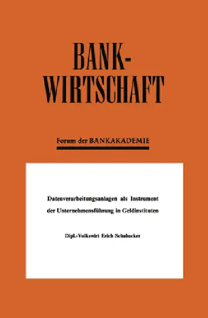 Datenverarbeitungsanlagen als Instrument der Unternehmensführung in Geldinstituten (English, Erich Schabacker)
