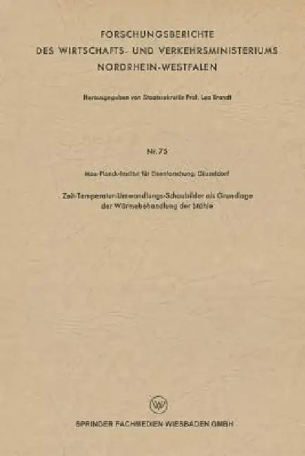 Zeit-Temperatur-Umwandlungs-Schaubilder ALS Grundlage Der Wärmebehandlung Der Stähle (English, Leo Brandt)