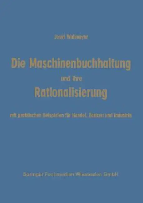 Die Maschinenbuchhaltung Und Ihre Rationalisierung (English, Josef Wallmeyer)