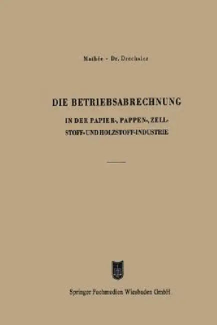 Die Betriebsabrechnung in Der Papier-, Pappen-, Zellstoff- Und Holzstoff-Industrie (English, Kurt Mathée | Otto Drechsler)