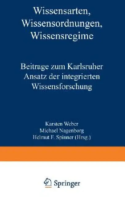 Wissensarten, Wissensordnungen, Wissensregime (English, Karsten Weber | Michael Nagenborg | Helmut F. Spinner)