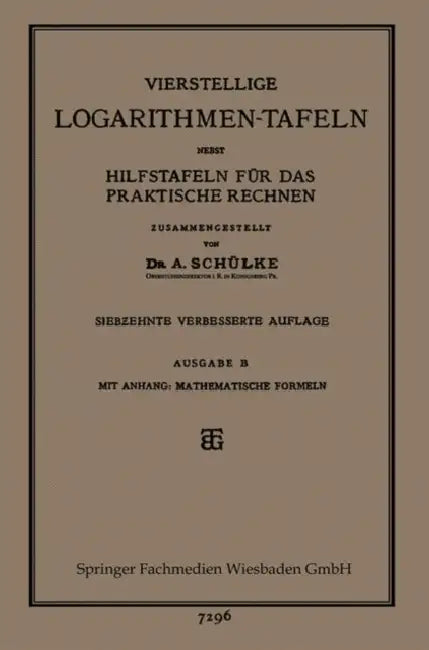 Vierstellige Logarithmen-Tafeln Nebst Hilfstafeln Für Das Praktische Rechnen (English, A. Schülke)