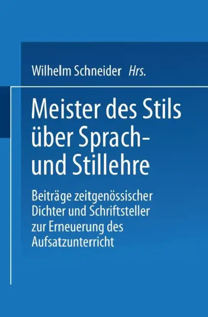 Meister Des Stils Über Sprach- Und Stillehre (English, Wilhelm Schneider)
