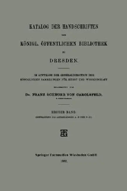 Katalog Der Handschriften Der Königl. Öffentlichen Bibliothek Zu Dresden (English, Franz Schnorr Von Carolsfeld)
