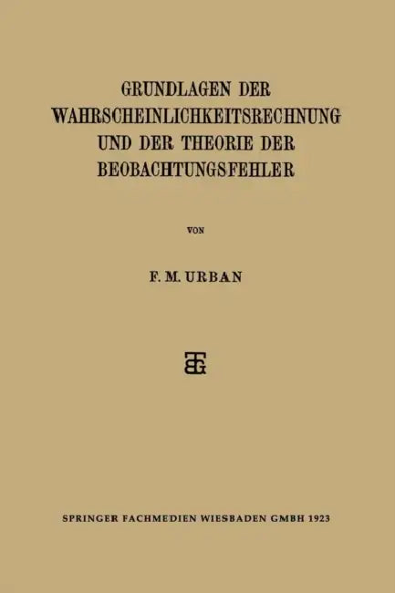 Grundlagen Der Wahrscheinlichkeitsrechnung Und Der Theorie Der Beobachtungsfehler (English, F. M. Urban)