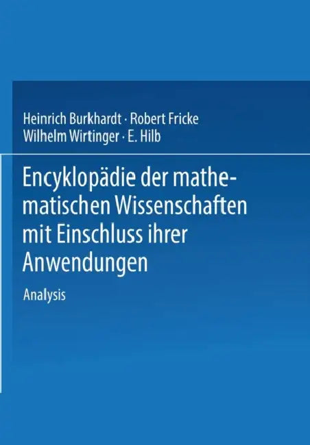 Encyklopädie Der Mathematischen Wissenschaften Mit Einschluss Ihrer Anwendungen (English, H. Burkhardt | W. Wirtinger | R. Fricke)