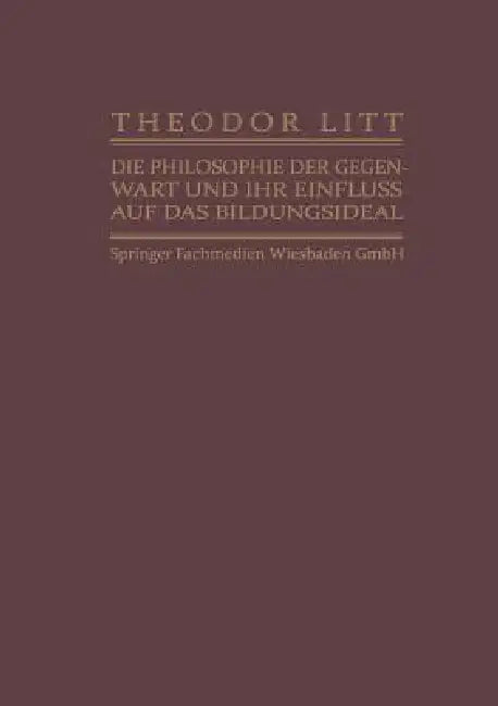 Die Philosophie Der Gegenwart Und Ihr Einfluss Auf Das Bildungsideal (English, Theodor Litt)