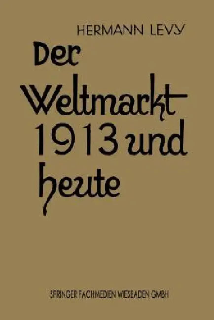 Der Weltmarkt 1913 Und Heute (English, Hermann Levy)