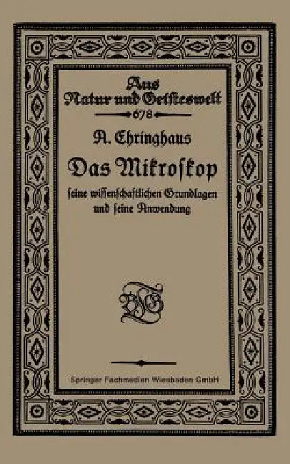 Das Mikroskop Seine Wissenschaftlichen Grundlagen Und Seine Anwendung (English, A. Chringhaus)