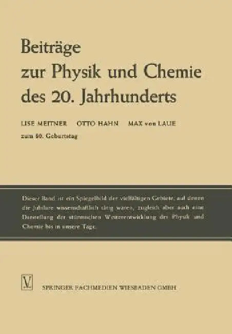 Beiträge Zur Physik Und Chemie Des 20. Jahrhunderts (English, Lise Meitner | Otto Hahn | Max Laue)