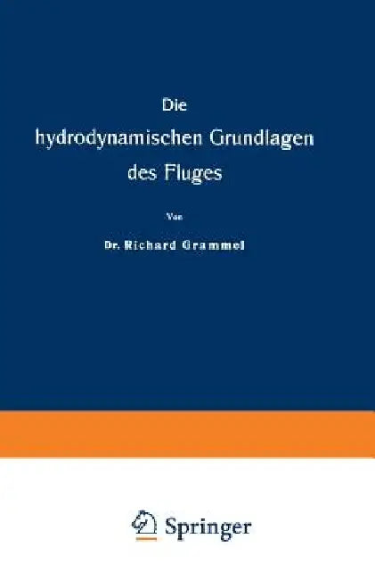 Die Hydrodynamischen Grundlagen Des Fluges (English, Richard Grammel)