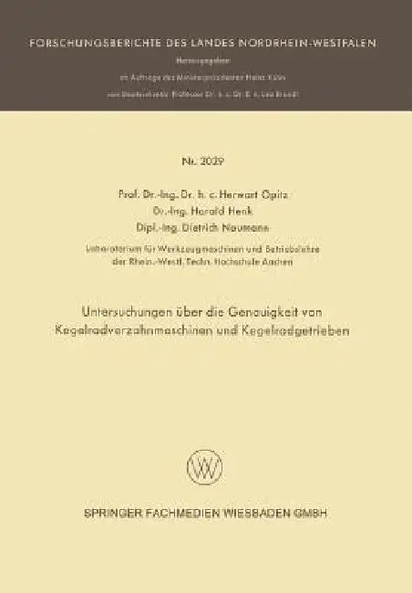 Untersuchungen Über Die Genauigkeit Von Kegelradverzahnmaschinen Und Kegelradgetrieben (English, Herwart Opitz)