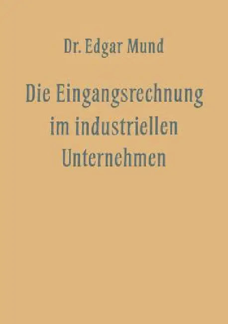 Die Eingangsrechnung Im Industriellen Unternehmen (English, Edgar Mund)