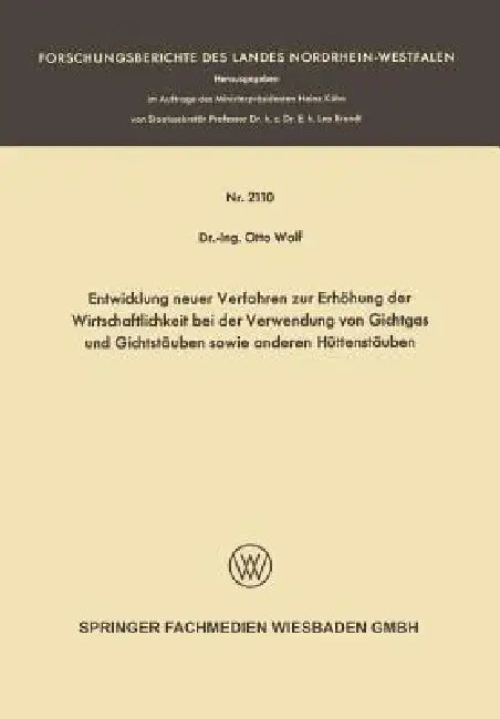 Entwicklung Neuer Verfahren Zur Erhöhung Der Wirtschaftlichkeit Bei Der Verwendung Von Gichtgas Und (English, Otto Wolf)