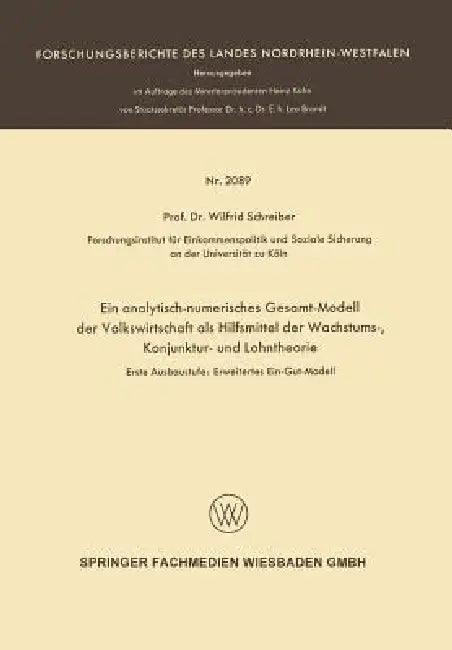Ein Analytisch-Numerisches Gesamt-Modell Der Volkswirtschaft ALS Hilfsmittel Der Wachstums-, Konjunk (English, Wilfrid Schreiber)