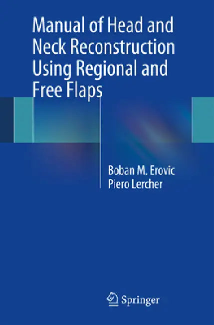 Manual of Head and Neck Reconstruction Using Regional and Free Flaps (English, Boban M. Erovic | Piero Lercher)