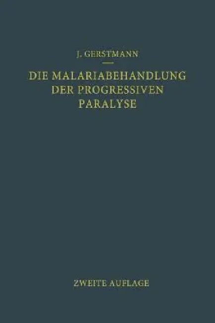Die Malariabehandlung Der Progressiven Paralyse (English, Josef Gerstmann | Julius Wagner-Jauregg)