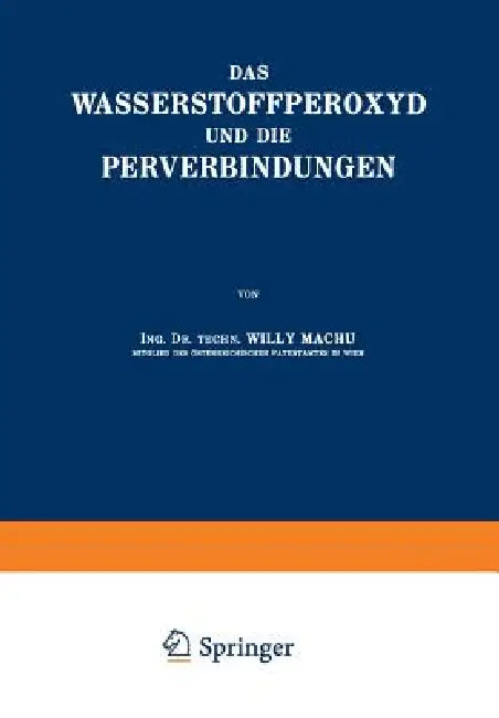 Das Wasserstoffperoxyd Und Die Perverbindungen (English, Willy Machu)