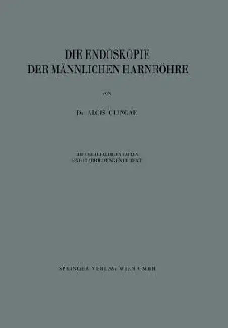 Die Endoskopie Der Männlichen Harnröhre (English, Alois Glingar)