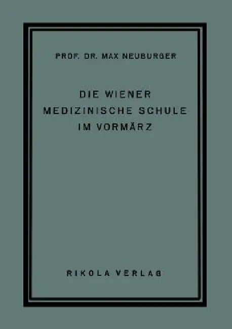 Die Wiener Medizinische Schule Im Vormärz (English, Max Neuburger)