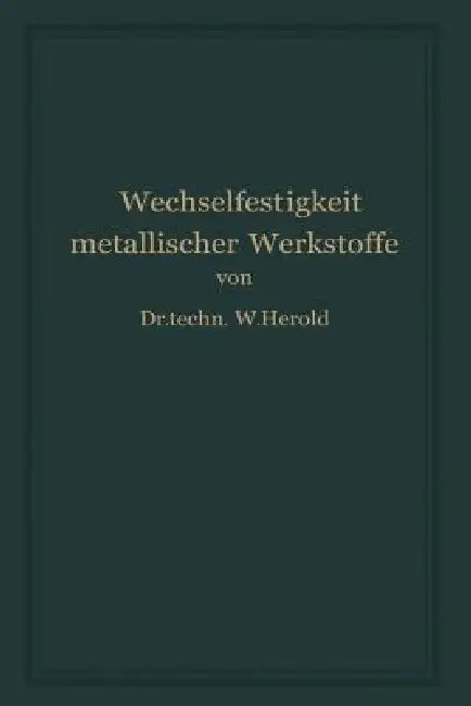 Die Wechselfestigkeit Metallischer Werkstoffe (English, Wilfried Herold)