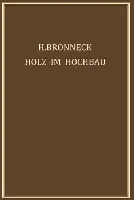 Holz Im Hochbau (English, Hugo Bronneck)
