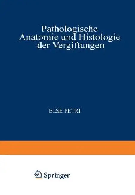 Pathologische Anatomie Und Histologie Der Vergiftungen (English, Else Petri)