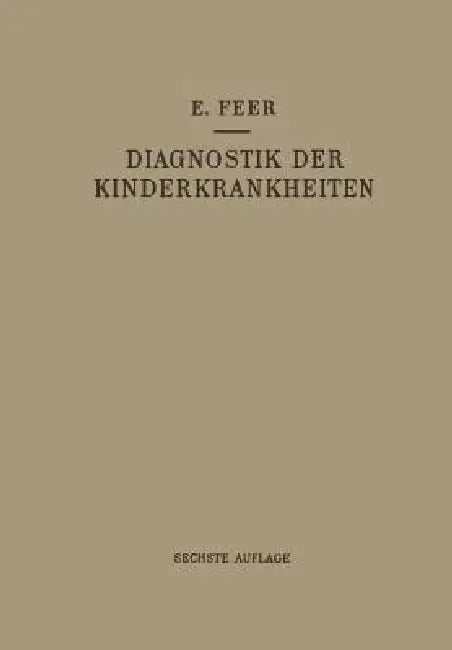 Diagnostik Der Kinderkrankheiten Mit Besonderer Berücksichtigung Des Säuglings (English, Emil Feer)