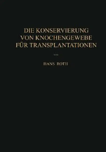 Die Konservierung Von Knochengewebe Für Transplantationen (English, Hans Roth)