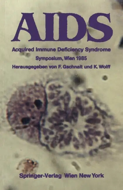 AIDS: Acquired Immune Deficiency Syndrome Symposium, Wien 1985 (English, Fritz Gschnait | Klaus Wolff)