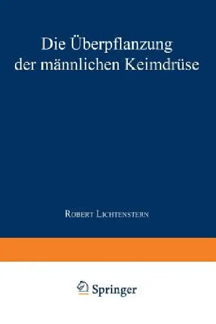 Die Überpflanzung Der Männlichen Keimdrüse (English, Robert Lichtenstern)