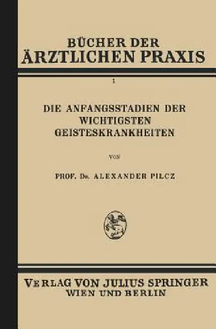 Die Anfangsstadien Der Wichtigsten Geisteskrankheiten (English, Alexander Pilcz)