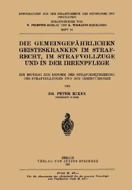 Die Gemeingefährlichen Geisteskranken Im Strafrecht, Im Strafvollzuge Und in Der Irrenpflege (English, Peter Rixen)