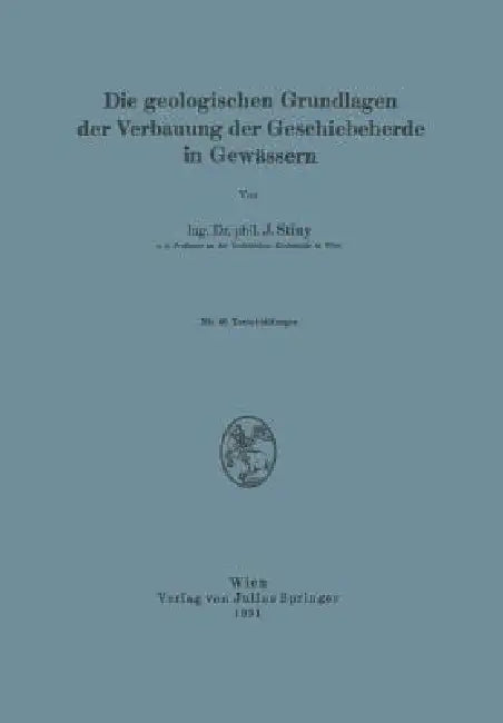 Die Geologischen Grundlagen Der Verbauung Der Geschiebeherde in Gewässern (English, J. Stiny)