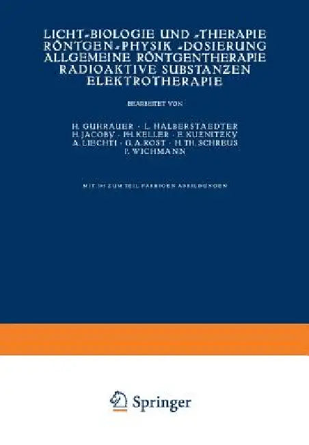 Licht-Biologie Und -Therapie Röntgen-Physik -Dosierung Allgemeine Röntgentherapie Radioaktive Substa (English, Na Guhrauer | Na Halberstaedter | Na Jacoby)
